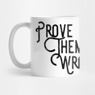 prove them wrong Mug